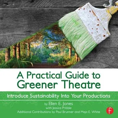 A Practical Guide to Greener Theatre: Introduce Sustainability Into Your Productions