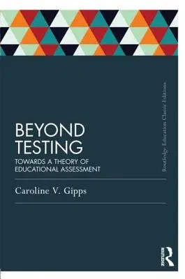 Beyond Testing (Classic Edition): Towards a theory of educational assessment (Classic)