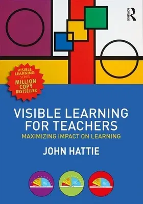 Visible Learning for Teachers: Maximizing Impact on Learning