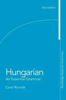 Hungarian: An Essential Grammar: An Essential Grammar