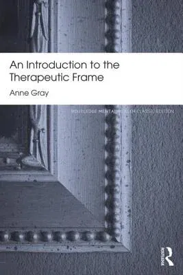 An Introduction to the Therapeutic Frame: Routledge Mental Health Classic Editions (Revised)