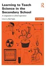 Learning to Teach Science in the Secondary School: A companion to school experience