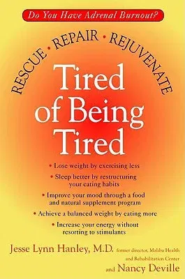 Tired of Being Tired: Do You Have Adrenal Burnout? Rescue, Repair, Rejuvenate