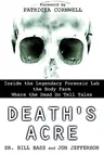 Death's Acre: Inside the Legendary Forensic Lab the Body Farm Where the Dead Do Tell Tales