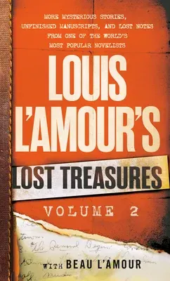 Louis l'Amour's Lost Treasures: Volume 2: More Mysterious Stories, Unfinished Manuscripts, and Lost Notes from One of the World's Most Popular Novelis