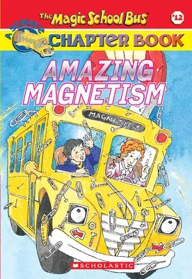 Amazing Magnetism (the Magic School Bus Chapter Book #12)