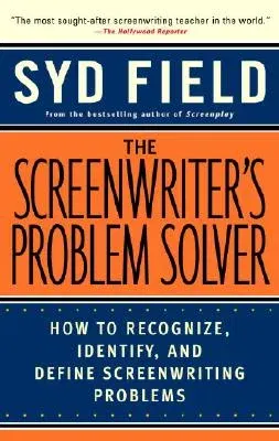 The Screenwriter's Problem Solver: How to Recognize, Identify, and Define Screenwriting Problems