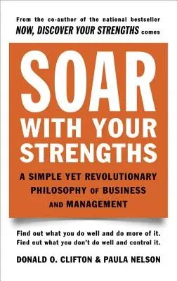 Soar with Your Strengths: A Simple Yet Revolutionary Philosophy of Business and Management