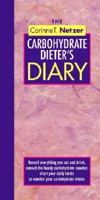 The Corinne T. Netzer Carbohydrate Dieter's Diary: Record Everything You Eat and Drink, Consult the Handy Carbohydrate Counter, Chart Your Daily Totals to