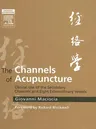 The Channels of Acupuncture: Clinical Use of the Secondary Channels and Eight Extraordinary Vessels