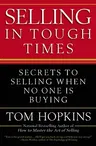 Selling in Tough Times: Secrets to Selling When No One Is Buying