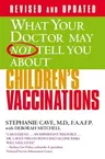 What Your Doctor May Not Tell You about (Tm): Children's Vaccinations (Revised, Updated)