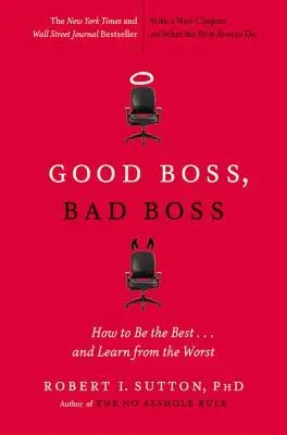 Good Boss, Bad Boss: How to Be the Best... and Learn from the Worst