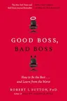 Good Boss, Bad Boss: How to Be the Best... and Learn from the Worst