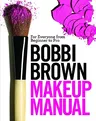 Bobbi Brown Makeup Manual: For Everyone from Beginner to Pro