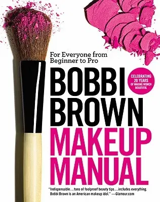 Bobbi Brown Makeup Manual: For Everyone from Beginner to Pro