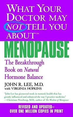 What Your Doctor May Not Tell You about Menopause (Tm): The Breakthrough Book on Natural Hormone Balance (Revised)