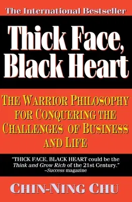 Thick Face, Black Heart: The Warrior Philosophy for Conquering the Challenges of Business and Life