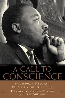 A Call to Conscience: The Landmark Speeches of Dr. Martin Luther King, Jr.