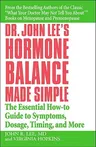 Dr. John Lee's Hormone Balance Made Simple: The Essential How-To Guide to Symptoms, Dosage, Timing, and More