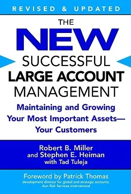 The New Successful Large Account Management: Maintaining and Growing Your Most Important Assets -- Your Customers (Revised and Updated)