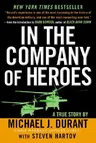 In the Company of Heroes: The Personal Story Behind Black Hawk Down