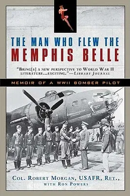 The Man Who Flew the Memphis Belle: Memoir of a WWII Bomber Pilot