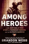 Among Heroes: A U.S. Navy Seal's True Story of Friendship, Heroism, and the Ultimate Sacrifice