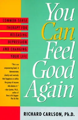 You Can Feel Good Again: Common-Sense Strategies for Releasing Unhappiness and Changing Your Life