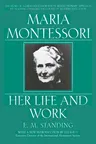 Maria Montessori: Her Life and Work (Revised)