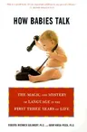 How Babies Talk: The Magic and Mystery of Language in the First Three Years of Life