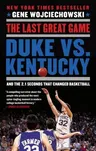 The Last Great Game: Duke vs. Kentucky and the 2.1 Seconds That Changed Basketball