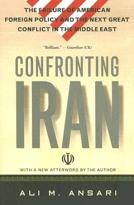 Confronting Iran: The Failure of American Foreign Policy and the Next Great Crisis in the Middle East and the Next Great Crisis in the M