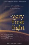 The Very First Light: The True Inside Story of the Scientific Journey Back to the Dawn of the Universe (Revised, Updated)