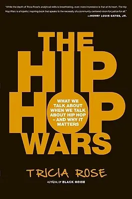 The Hip Hop Wars: What We Talk about When We Talk about Hip Hop--And Why It Matters