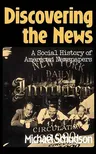 Discovering the News: A Social History of American Newspapers