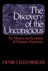 The Discovery of the Unconscious: The History and Evolution of Dynamic Psychiatry