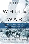 The White War: Life and Death on the Italian Front, 1915-1919