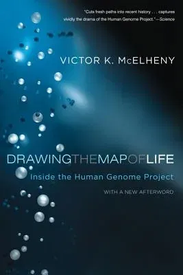 Drawing the Map of Life: Inside the Human Genome Project