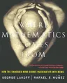 Where Mathematics Come from: How the Embodied Mind Brings Mathematics Into Being