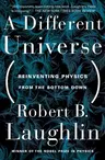 A Different Universe: Reinventing Physics from the Bottom Down