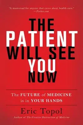 The Patient Will See You Now: The Future of Medicine Is in Your Hands