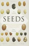 The Triumph of Seeds: How Grains, Nuts, Kernels, Pulses, and Pips Conquered the Plant Kingdom and Shaped Human History