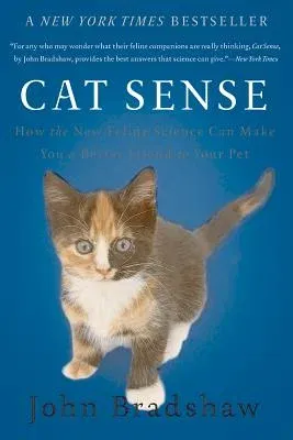 Cat Sense: How the New Feline Science Can Make You a Better Friend to Your Pet