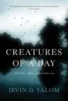 Creatures of a Day: And Other Tales of Psychotherapy