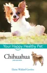 Chihuahua: Your Happy Healthy Pet