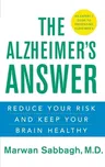 The Alzheimer's Answer: Reduce Your Risk and Keep Your Brain Healthy