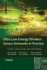 Ultra-Low Energy Wireless Sensor Networks in Practice: Theory, Realization and Deployment