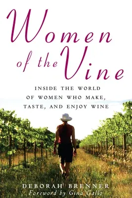 Women of the Vine: Inside the World of Women Who Make, Taste, and Enjoy Wine