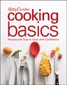 Betty Crocker Cooking Basics: Recipes and Tips Tocook with Confidence (Revised)